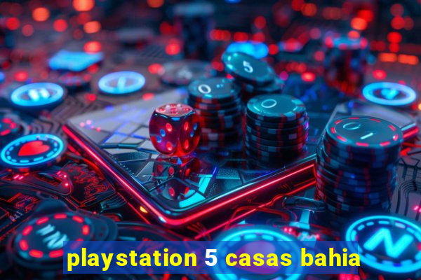 playstation 5 casas bahia